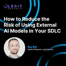 Legit Security | How to Reduce the Risk of Using External AI Models in Your SDLC. Understand how AI models add risk and how to address it.